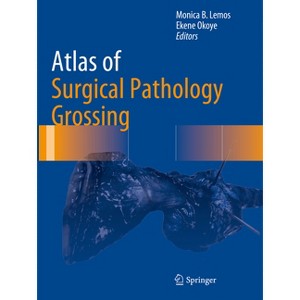 Atlas of Surgical Pathology Grossing - (Atlas of Anatomic Pathology) by  Monica B Lemos & Ekene Okoye (Paperback) - 1 of 1