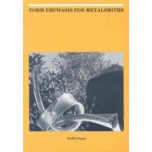 Form Emphasis for Metalsmiths - by  Seppä (Paperback) - 1 of 1