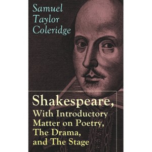 Shakespeare, with Introductory Matter on Poetry, the Drama, and the Stage by S.T. Coleridge - by  Samuel Taylor Coleridge (Paperback) - 1 of 1