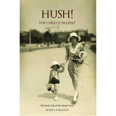  Hush! the Child Is Present - (Island Nurse) by  Mary MacLeod (Paperback) 