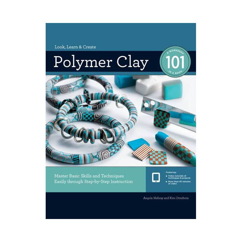 Polymer Clay 101 - by  Angela Mabray & Kim Otterbein (Paperback), 1 of 2