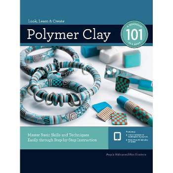 Polymer Clay 101 - by  Angela Mabray & Kim Otterbein (Paperback)