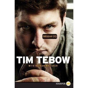 Through My Eyes - Large Print by  Tim Tebow & Nathan Whitaker (Paperback) - 1 of 1