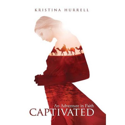 Captivated - by  Kristina Hurrell (Hardcover)