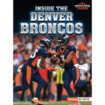 Inside the Denver Broncos - (Super Sports Teams (Lerner (Tm) Sports)) by  Josh Anderson (Paperback)