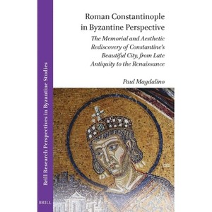 Roman Constantinople in Byzantine Perspective - (Brill Research Perspectives in Byzantine Studies) by  Paul Magdalino (Paperback) - 1 of 1
