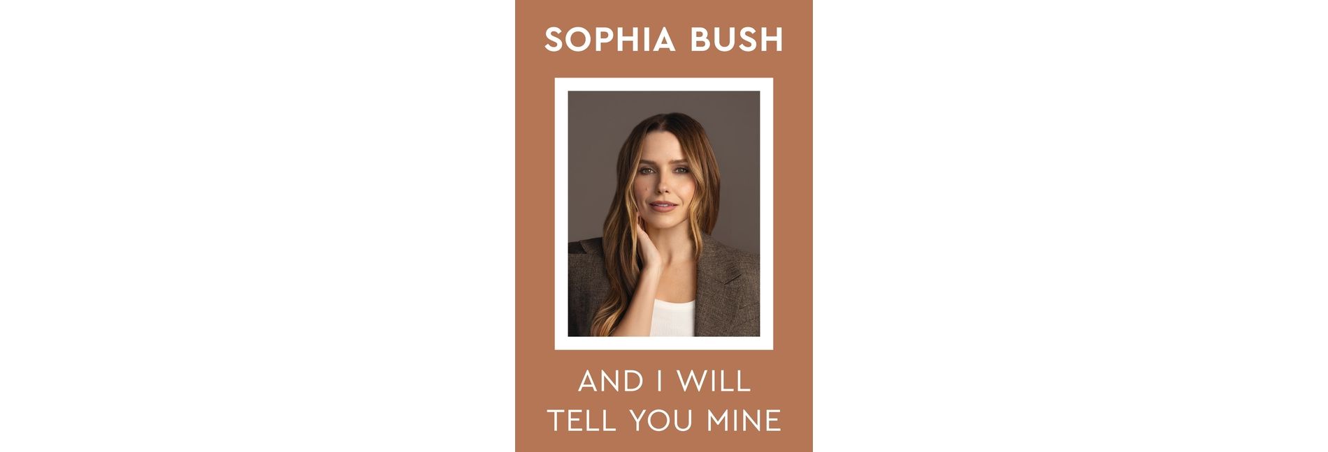 And I Will Tell You Mine - by  Sophia Bush (Hardcover)
