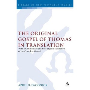 The Original Gospel of Thomas in Translation - (Library of New Testament Studies) by  April D Deconick (Hardcover) - 1 of 1