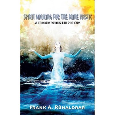 Spirit Walking for the Rune Mystic - (Arts of Seidr) by  Frank a Rúnaldrar (Paperback)