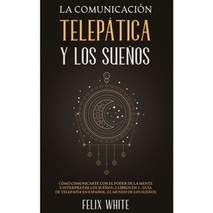 La Comunicación Telepática y los Sueños - by  Felix White (Paperback) - 1 of 1
