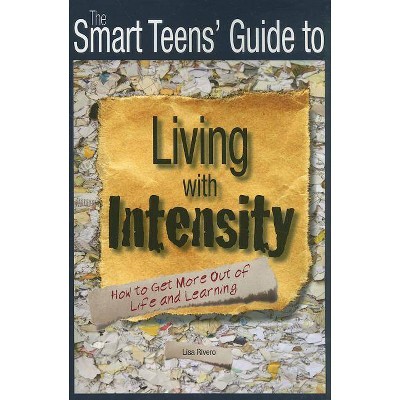The Smart Teens' Guide to Living with Intensity - by  Lisa Rivero (Paperback)