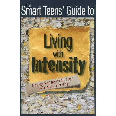 The Smart Teens' Guide to Living with Intensity - by  Lisa Rivero (Paperback)