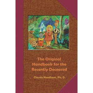 The Original Handbook for the Recently Deceased - 2nd Edition by  Claude Needham (Paperback) - 1 of 1