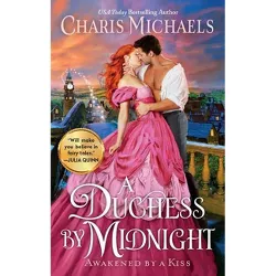 A Duchess by Midnight - (Awakened by a Kiss) by  Charis Michaels (Paperback)
