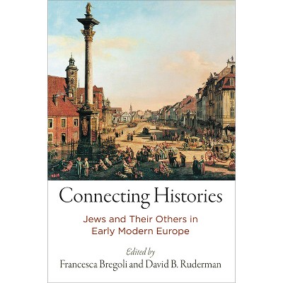 Connecting Histories - (Jewish Culture and Contexts) by  David B Ruderman & Francesca Bregoli (Hardcover)