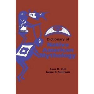 Dictionary of Native American Mythology - by  Sam D Gill (Hardcover) - 1 of 1