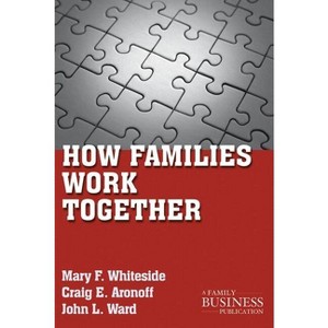 How Families Work Together - (Family Business Publication) by  M Whiteside & C Aronoff & J Ward (Paperback) - 1 of 1