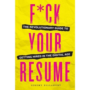 F*ck Your Resume - by  Jeremy Dillahunt (Paperback) - 1 of 1