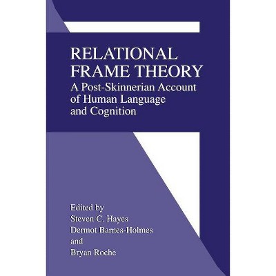 Relational Frame Theory - by  Steven C Hayes & Dermot Barnes-Holmes & Bryan Roche (Paperback)