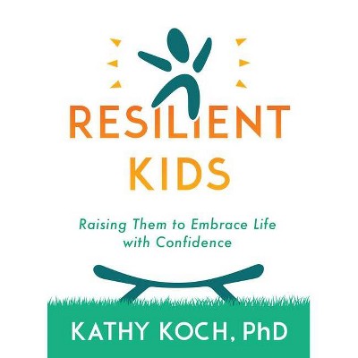 Resilient Kids - by  Kathy Koch Phd (Paperback)