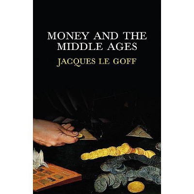 Money and the Middle Ages - by  Jacques Le Goff (Paperback)