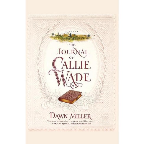 The Journal of Callie Wade - by  Dawn Miller (Paperback) - image 1 of 1