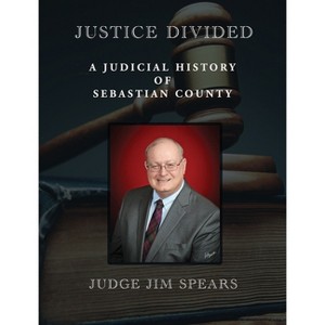 Justice Divided - by  Judge Jim Spears (Hardcover) - 1 of 1