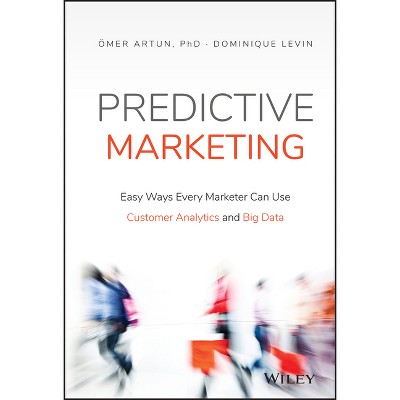 Predictive Marketing - by  Omer Artun & Dominique Levin (Hardcover)