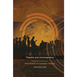 Theatre and (Im)Migration - (New Essays in Canadian Theatre) by  Yana Meerzon (Paperback) - 1 of 1