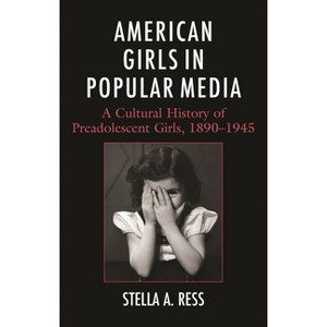 American Girls in Popular Media - by  Stella A Ress (Hardcover) - 1 of 1
