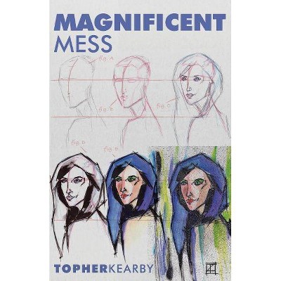 Magnificent Mess - by  Topher Kearby (Paperback)