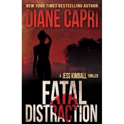 Fatal Distraction - (The Jess Kimball Thrillers) by  Diane Capri (Paperback)