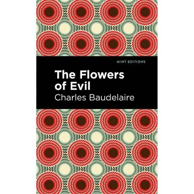 The Flowers of Evil - (Mint Editions) by  Charles Baudelaire (Paperback)