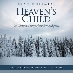 Stan Whitmire - Heaven's Child: 20 Christmas Songs Of Comfort And Peace (CD) - 1 of 1