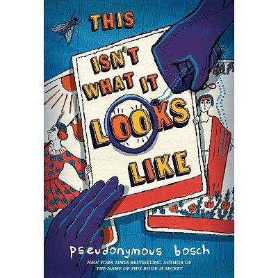 This Isn't What It Looks Like - (Secret (Pseudonymous Bosch)) by  Pseudonymous Bosch (Hardcover)