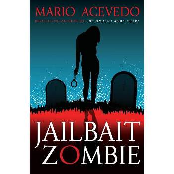 Jailbait Zombie - (Felix Gomez) by  Mario Acevedo (Paperback)