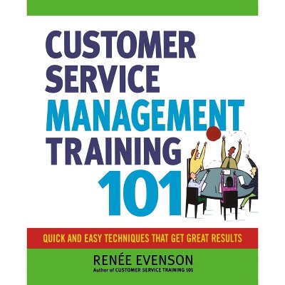 Customer Service Management Training 101 - by  Renee Evenson (Paperback)