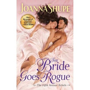 The Bride Goes Rogue - (The Fifth Avenue Rebels) by  Joanna Shupe (Paperback) - 1 of 1
