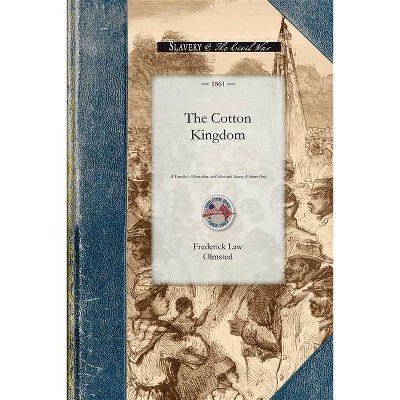 Cotton Kingdom - (Civil War) by  Frederick Olmsted (Paperback)