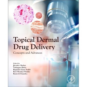 Topical Dermal Drug Delivery - by  Jitender Madan & Tathagata Dutta & Rupinder Kaur Sodhi & Ravi Shankar Pandey & Ramesh Chandra (Paperback) - 1 of 1