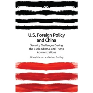 Us Foreign Policy and China - by  Aiden Warren & Adam Bartley (Paperback) - 1 of 1