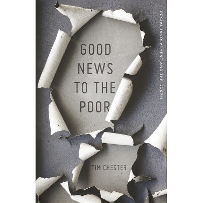 Good News to the Poor - by  Tim Chester (Paperback)