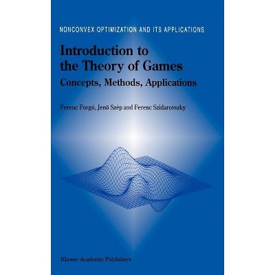 Introduction to the Theory of Games - (Nonconvex Optimization and Its Applications) by  Ferenc Forgó & Jeno Szép & Ferenc Szidarovszky (Hardcover)