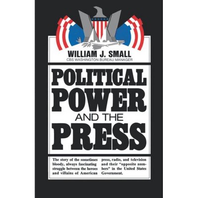 Political Power and the Press - by  William J Small (Paperback)