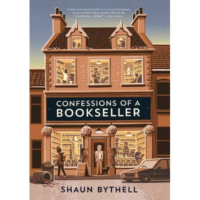 Confessions of a Bookseller - by  Shaun Bythell (Hardcover)