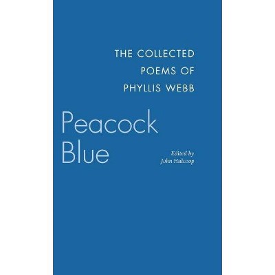 Peacock Blue - by  Phyllis Webb (Hardcover)