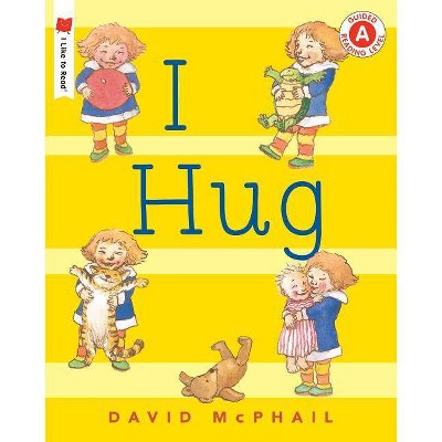 I Hug - (I Like to Read) by  David McPhail (Paperback)