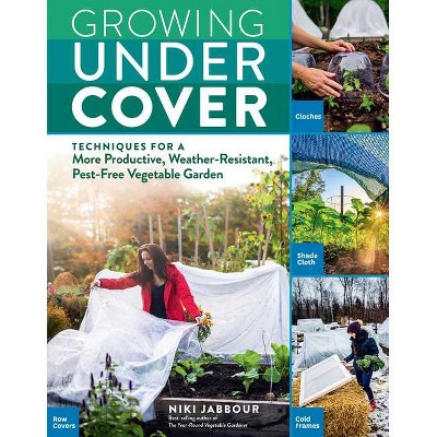 Growing Under Cover - by  Niki Jabbour (Paperback)