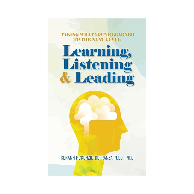 Learning, Listening & Leading - by Kenann McKenzie-Defranza M Ed Ph D, 1 of 2