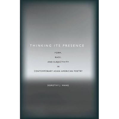 Thinking Its Presence - (Asian America) by  Dorothy J Wang (Paperback)